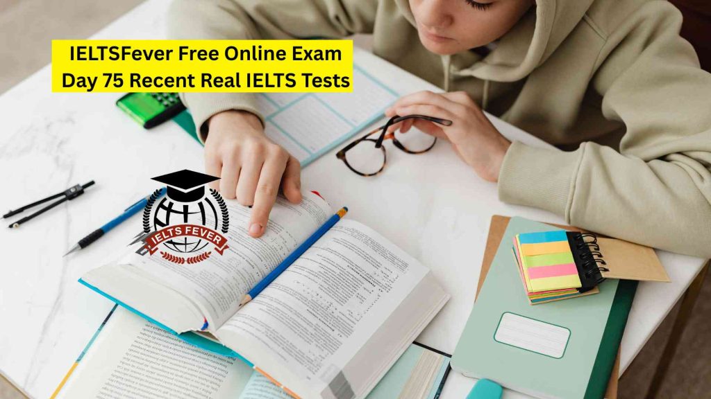 IELTSFever Free Online Exam Day 75 Recent Real IELTS Tests