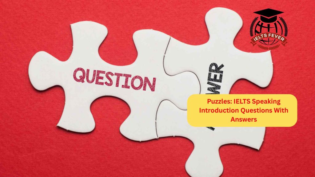 Puzzles: IELTS Speaking Introduction Questions With Answers