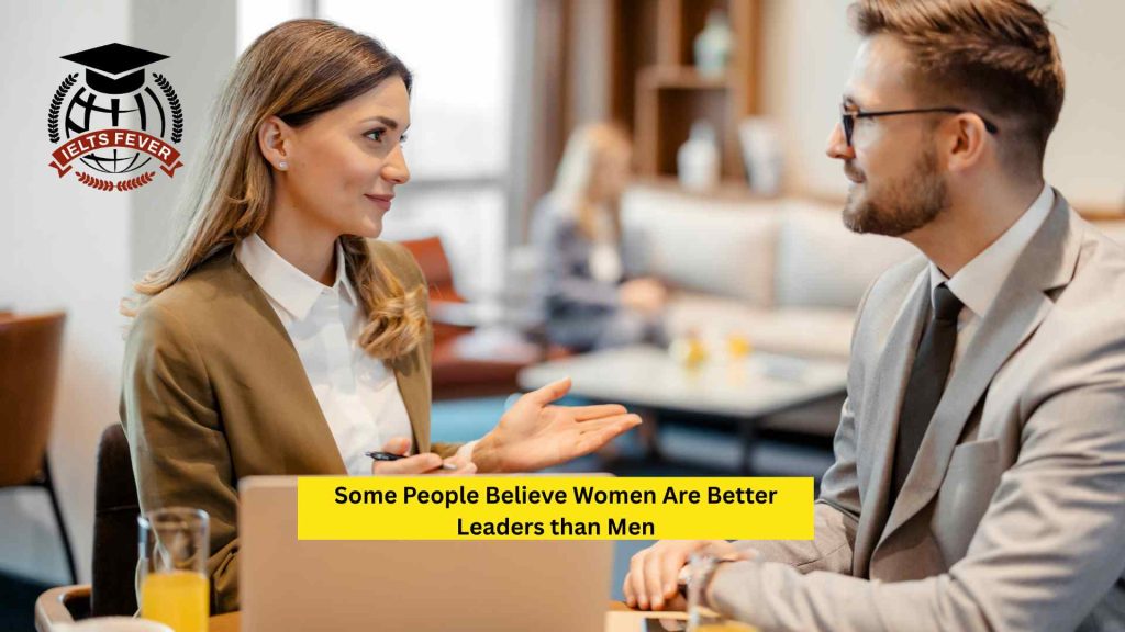Some People Believe Women Are Better Leaders than Men