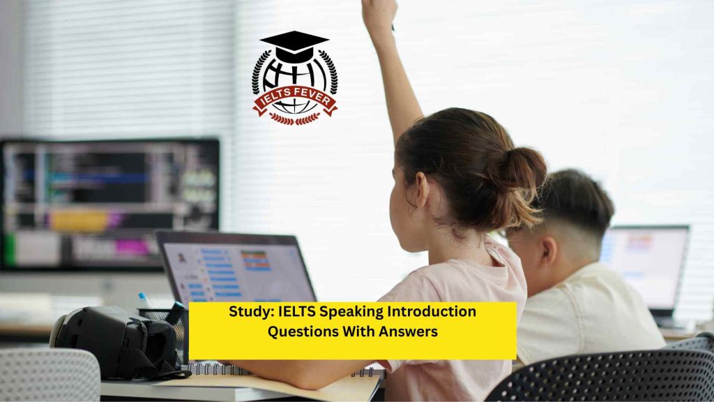Study: IELTS Speaking Introduction Questions With Answers