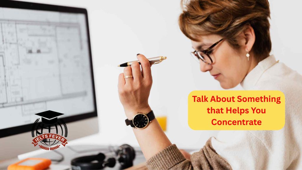 Talk About Something that Helps You Concentrate