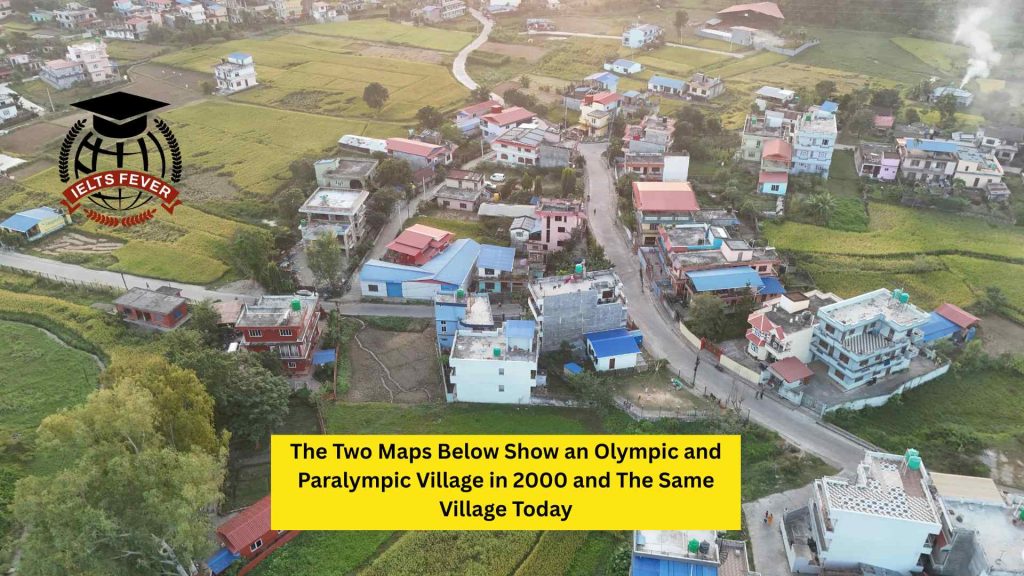 The Two Maps Below Show an Olympic and Paralympic Village in 2000 and The Same Village Today