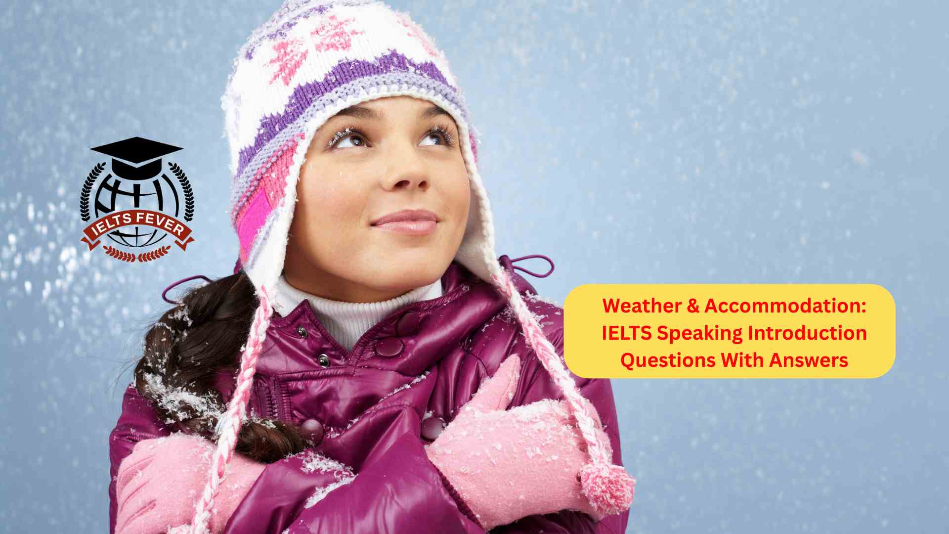 Weather & Accommodation: IELTS Speaking Introduction Questions With Answers