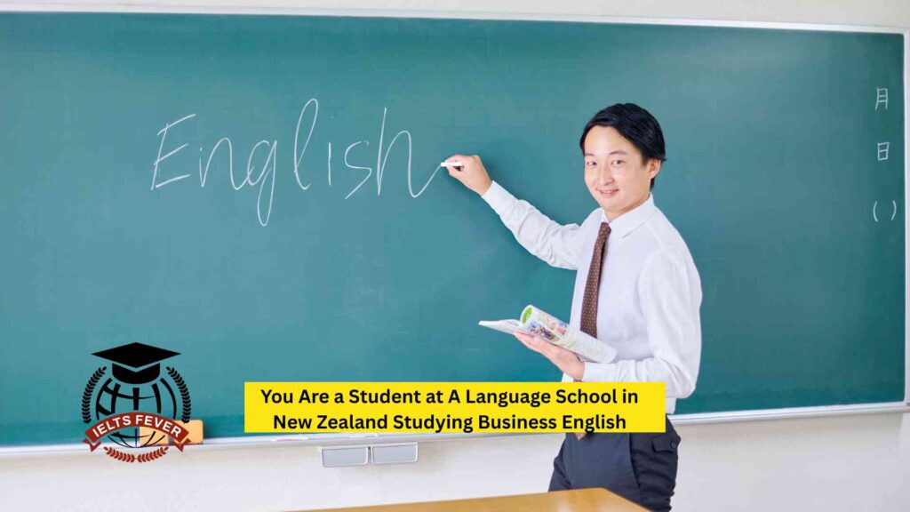 You Are a Student at A Language School in New Zealand Studying Business English