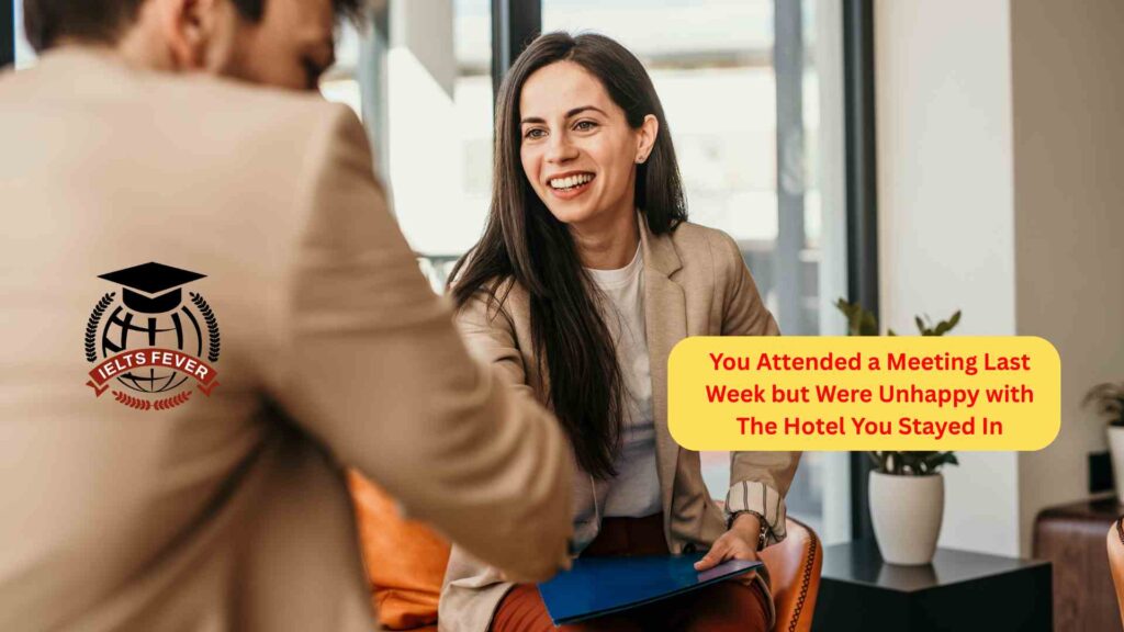 You Attended a Meeting Last Week but Were Unhappy with The Hotel You Stayed In