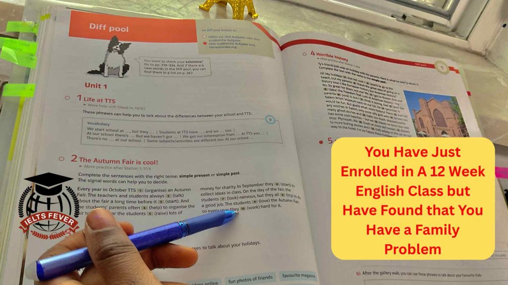 You Have Just Enrolled in A 12 Week English Class but Have Found that You Have a Family Problem