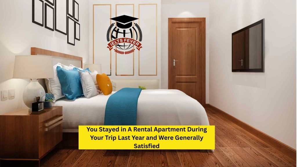You Stayed in A Rental Apartment During Your Trip Last Year and Were Generally Satisfied