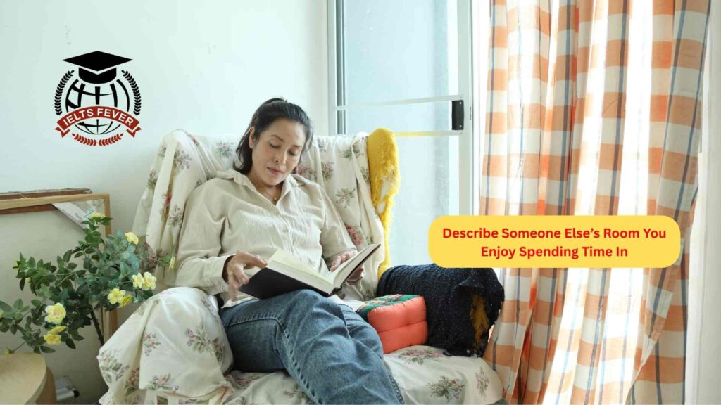 Describe Someone Else’s Room You Enjoy Spending Time In