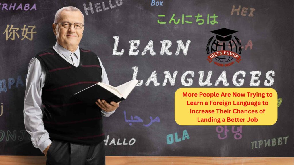 More People Are Now Trying to Learn a Foreign Language to Increase Their Chances of Landing a Better Job