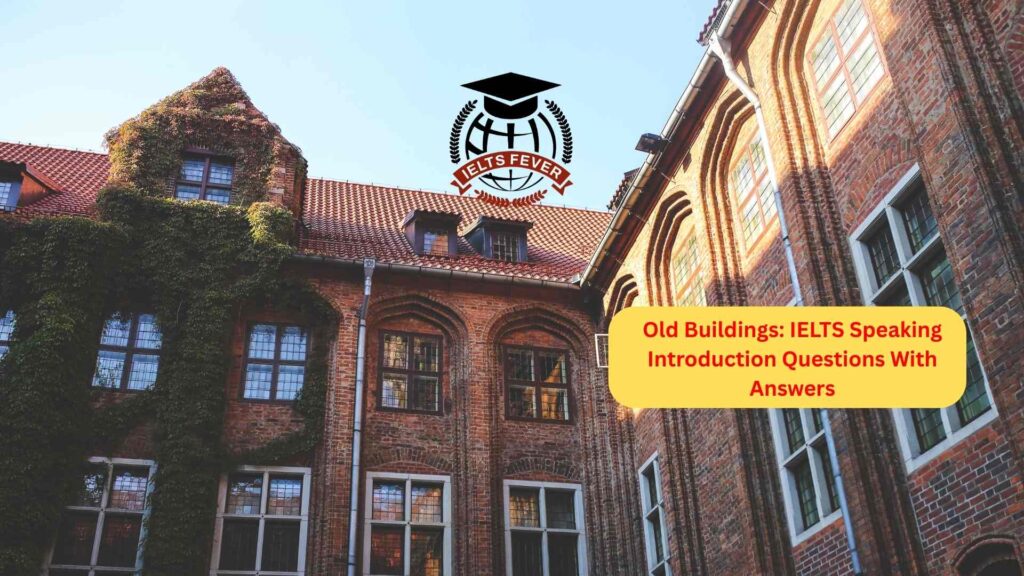 Old Buildings: IELTS Speaking Introduction Questions With Answers