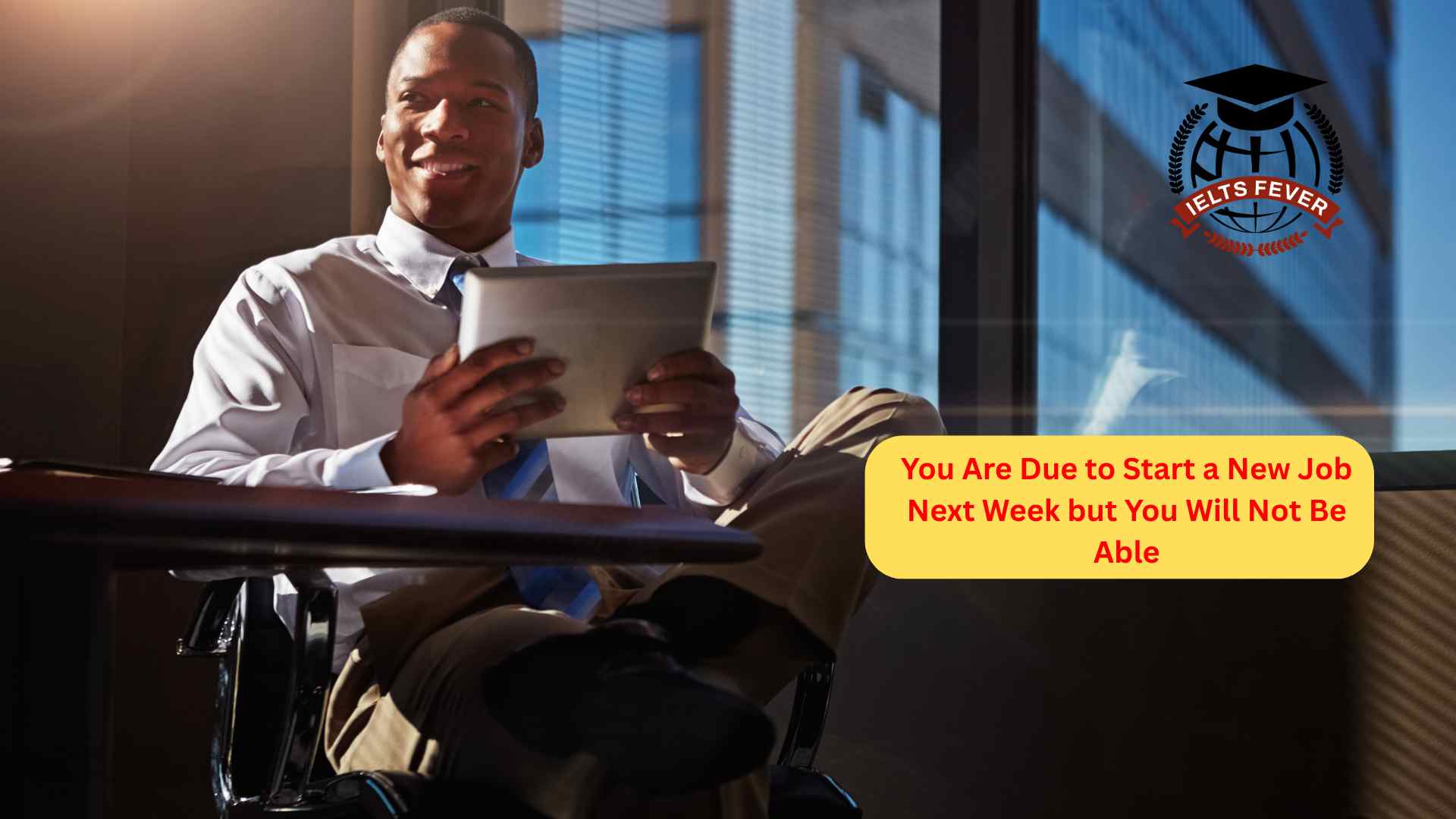 You Are Due to Start a New Job Next Week but You Will Not Be Able to Because