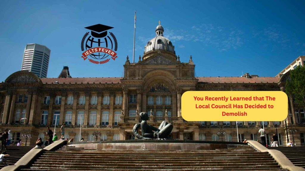 You Recently Learned that The Local Council Has Decided to Demolish