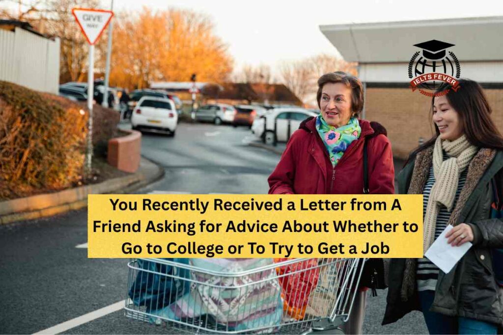 You Recently Received a Letter from A Friend Asking for Advice About Whether to Go to College or To Try to Get a Job
