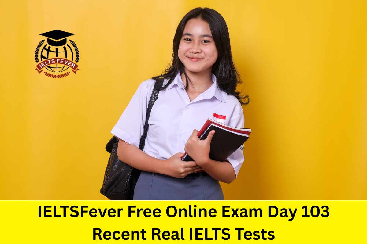 IELTSFever Free Online Exam Day 103 Recent Real IELTS Tests