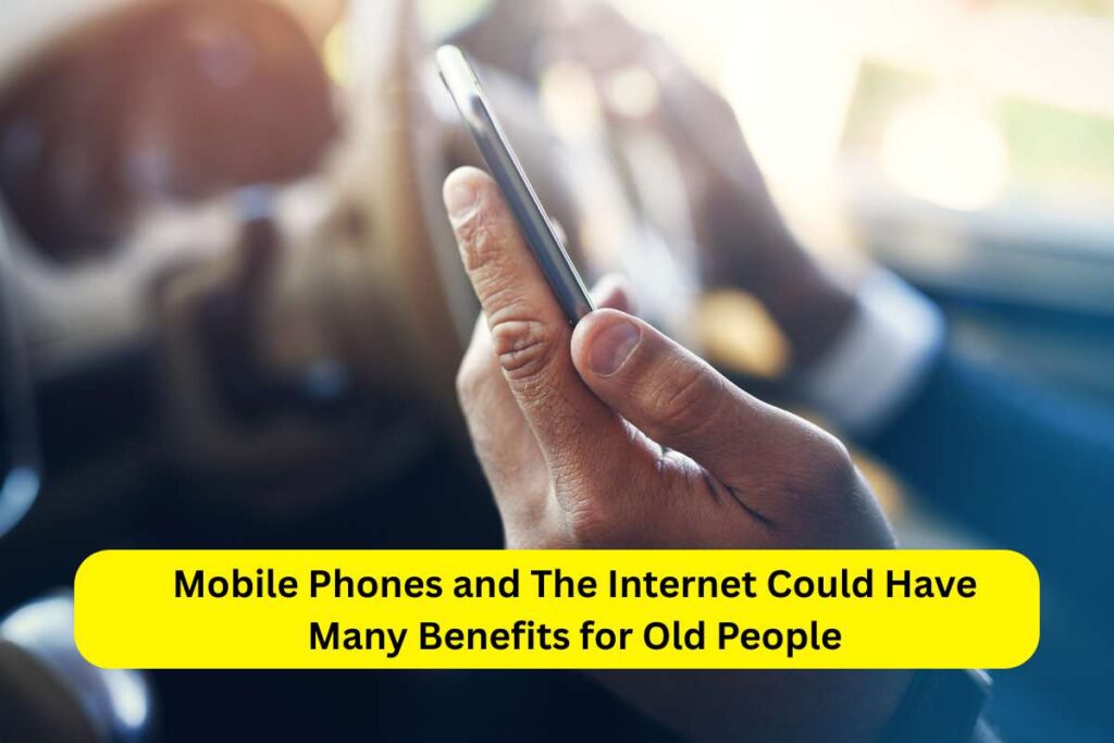 Mobile Phones and The Internet Could Have Many Benefits for Old People