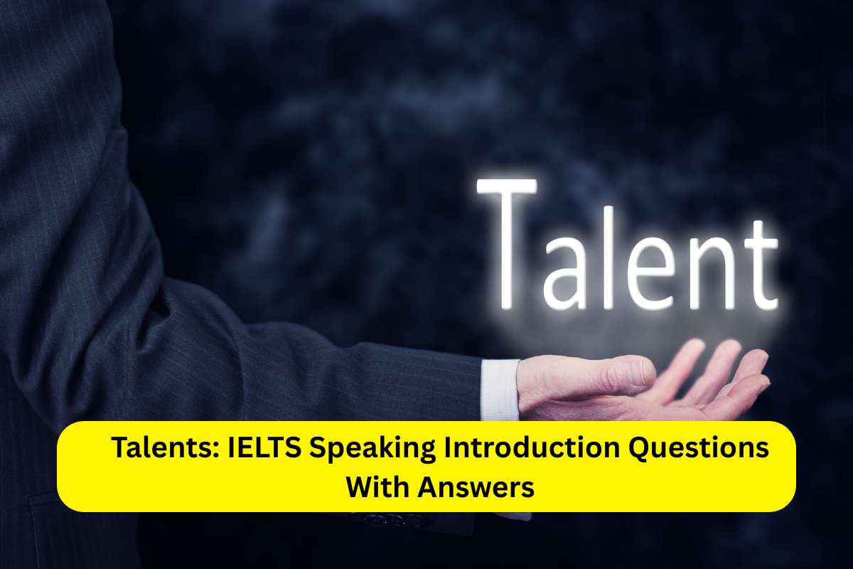 Talents: IELTS Speaking Introduction Questions With Answers